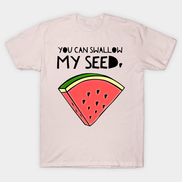 Swallow My Seed T-Shirt by JasonLloyd